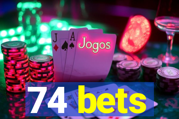 74 bets